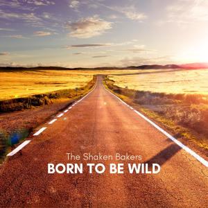The Shaken Bakers的專輯Born to Be Wild