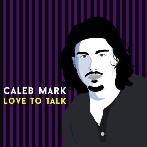 Dengarkan Love to Talk lagu dari Caleb Mark dengan lirik