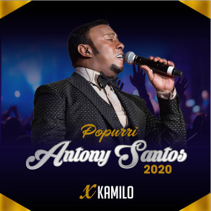 Album Popurri Anthony Santos 2020 X Kamilo oleh KAMILO
