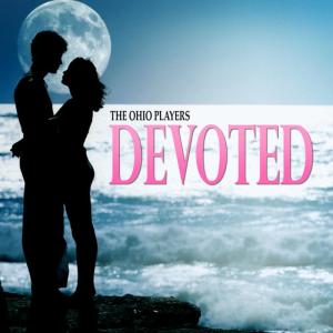 ดาวน์โหลดและฟังเพลง Devoted พร้อมเนื้อเพลงจาก Ohio Players