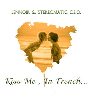 收聽Stereomatic C.E.O.的Kiss Me, In French...歌詞歌曲