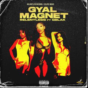 Relentless的專輯Gyal Magnet (feat. Gblak) [Explicit]