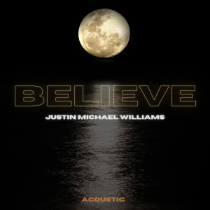 Album Believe (Acoustic) from Justin Michael Williams