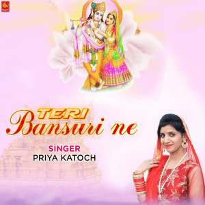Listen to Teri Bansuri Ne song with lyrics from Priya Katoch