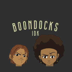 收聽Boondocks的Idk歌詞歌曲