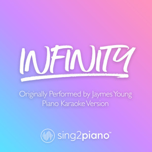 Listen to Infinity (Originally Performed by Jaymes Young) (Piano Karaoke Version) song with lyrics from Sing2Piano