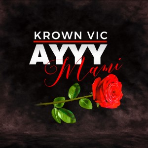 ดาวน์โหลดและฟังเพลง Ayyyy Mami พร้อมเนื้อเพลงจาก Krown Vic