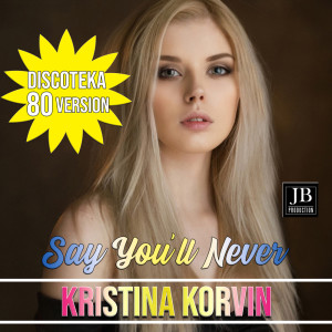 Listen to Say You'll Never song with lyrics from Kristina Korvin