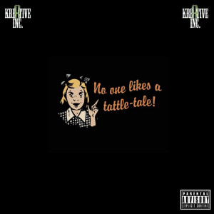Album No One Likes a Tattle-Tale! (Explicit) from Kre8tive Inc.