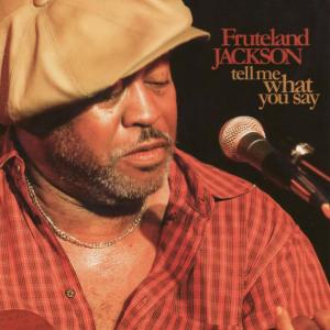 ดาวน์โหลดและฟังเพลง Tell Me What You Say พร้อมเนื้อเพลงจาก Fruteland Jackson