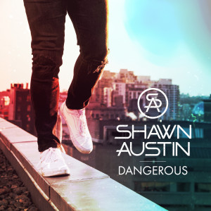 收听Shawn Austin的Dangerous歌词歌曲