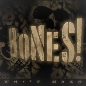 收听White Mash的Bones! (Radio Edit) (Explicit) (Radio Edit|Explicit)歌词歌曲
