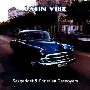 Dengarkan Latin Vibe (Christian Desnoyers Club Mix) lagu dari Sexgadget dengan lirik