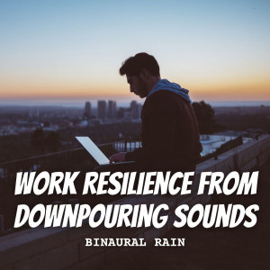Album Binaural Rain: Work Resilience from Downpouring Sounds oleh Forest Rain FX