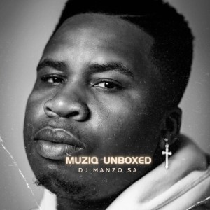 อัลบัม Muziq Unboxed ศิลปิน DJ Manzo SA