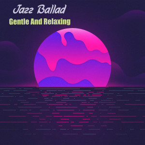 Jazz Ballad Gentle And Relaxing