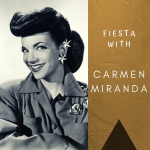 Carmen Miranda的专辑Fiesta With Carmen Miranda