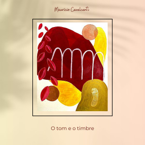 ดาวน์โหลดและฟังเพลง O Tom e o Timbre พร้อมเนื้อเพลงจาก Maurício Cavalcanti