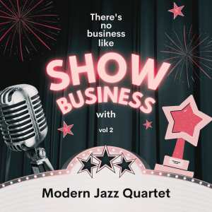 Modern Jazz Quartet的專輯There's No Business Like Show Business with Modern Jazz Quartet, Vol. 2 (Explicit)