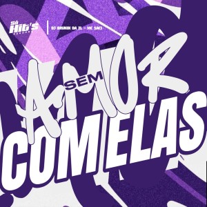 Dengarkan Sem Amor Com Elas (Explicit) lagu dari DJ BRUNIN DA ZL dengan lirik