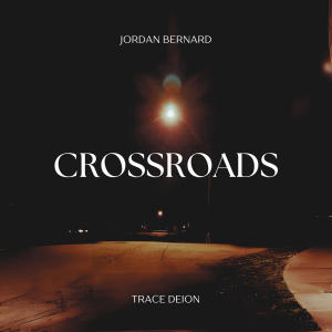 Jordan Bernard的專輯CROSSROADS (feat. Trace Deion)