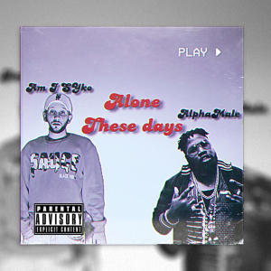 Am I Syko的專輯Alone These Days (feat. AlphaMale) [Explicit]