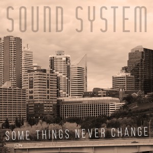 Some Things Never Change dari Sound System