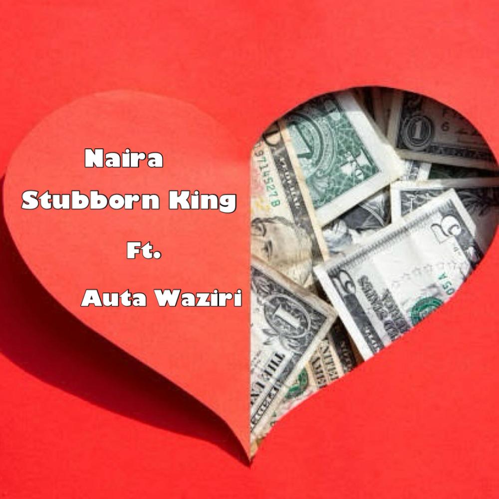 Stubborn King, Naira (feat. Auta Waziri)