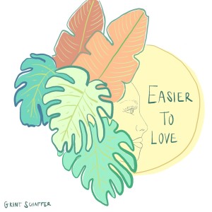 ดาวน์โหลดและฟังเพลง Easier To Love พร้อมเนื้อเพลงจาก Grant Schaffer