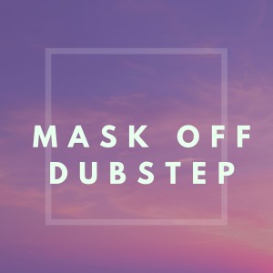 Mask Off (Dubstep)