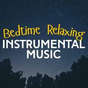 Bedtime Relaxing Instrumental Music