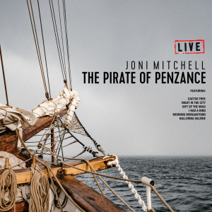 Dengarkan lagu The Pirate Of Penzance (Live) nyanyian Joni Mitchell dengan lirik