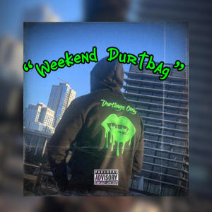 收聽Durtbag Zac的Weekend Durtbag (Explicit)歌詞歌曲