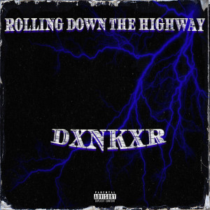 Listen to Rolling Down the Highway (Explicit) song with lyrics from DXNKXR