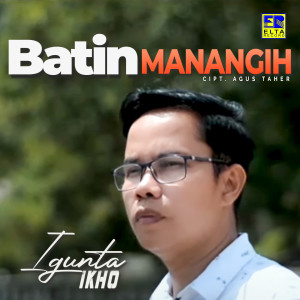 Dengarkan Batin Manangih lagu dari Igunta Ikho dengan lirik
