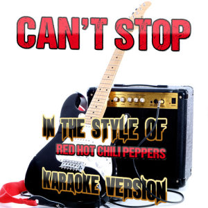 收聽Ameritz Audio Karaoke的Can't Stop (In the Style of Red Hot Chili Peppers) [Karaoke Version] (Karaoke Version)歌詞歌曲