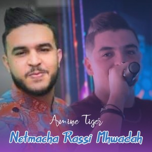 Listen to Netmacha Rassi Mhwadah song with lyrics from Cheb Amine Tigre