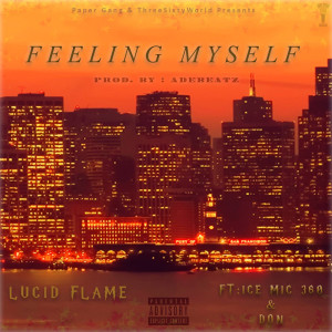 Dengarkan lagu Feeling Myself (feat. Don Dre & Ice Mic 360) (Explicit) nyanyian Lucid Flame dengan lirik