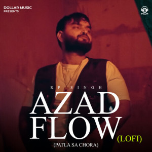 Listen to Azad Flow (Patla Sa Chora) (Lo-Fi) song with lyrics from RP Singh