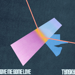 收聽TYNSKY的Give Me Some Love歌詞歌曲