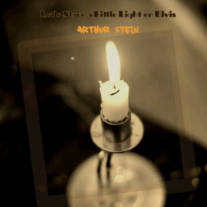 收听Arthur Stein的Let's Shine a Little Light on Elvis (Explicit)歌词歌曲