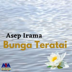 Dengarkan lagu Bunga Teratai nyanyian Asep Irama dengan lirik