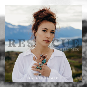 收聽Lauren Daigle的Rescue (Chill Mix)歌詞歌曲