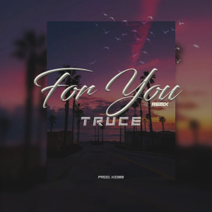 收听Truce的For You (Remix)歌词歌曲