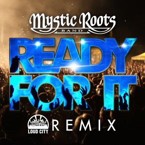 ดาวน์โหลดและฟังเพลง Ready For It (Loud City Remix) พร้อมเนื้อเพลงจาก Mystic Roots Band