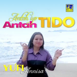 收听Yufi Annisa的Antah Iyo Antah Tido歌词歌曲