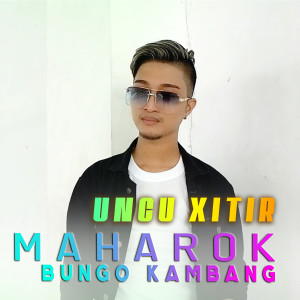 Dengarkan Maharok Bungo Kambang lagu dari Uncu Xitir dengan lirik