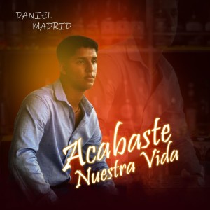 收聽Daniel Madrid的Acabaste Nuestra Vida歌詞歌曲