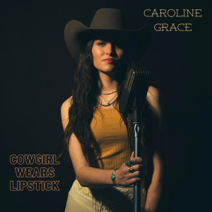 Listen to Cowgirl Wears Lipstick song with lyrics from Caroline Grace