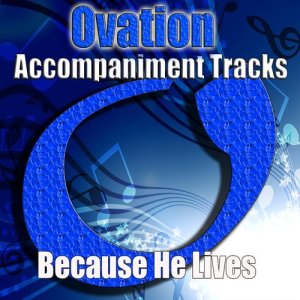 ดาวน์โหลดและฟังเพลง Because He Lives พร้อมเนื้อเพลงจาก Ovation Accompaniment